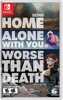 Being Home alone with you is worse than Death - Switch